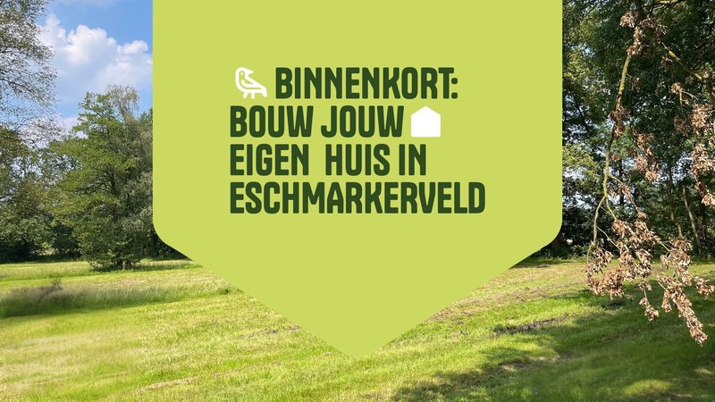 koop binnenkort jouw eigen huis in Eschmarkerveld